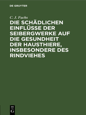 cover image of Die schädlichen Einflüsse der Seibergwerke auf die Gesundheit der Hausthiere, insbesondere des Rindviehes